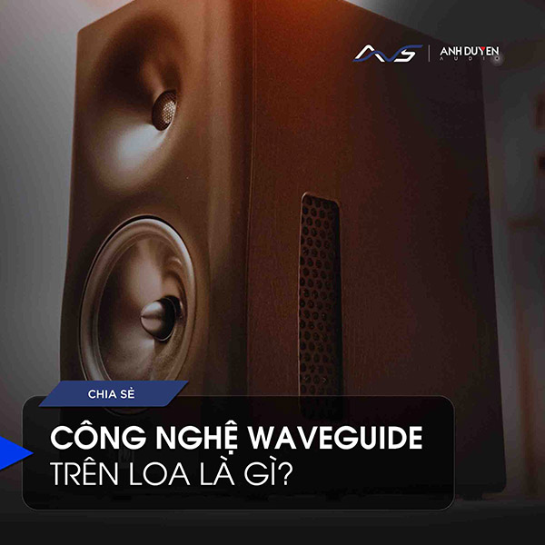 cong-nghe-waveguide-tren-loa-la-gi-anhduyen-audio-hinh-4