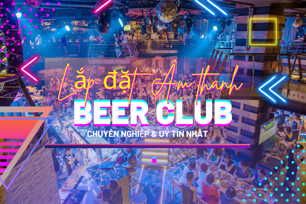 tu-van-lap-dat-he-thong-am-thanh-beer-club-chi-tiet-tu-a-z-1