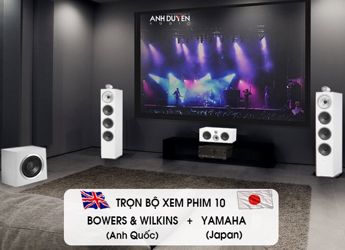 Tron bo dan xem phim 10 Bowers & Wilkins + Yamaha - AnhDuyen Audio