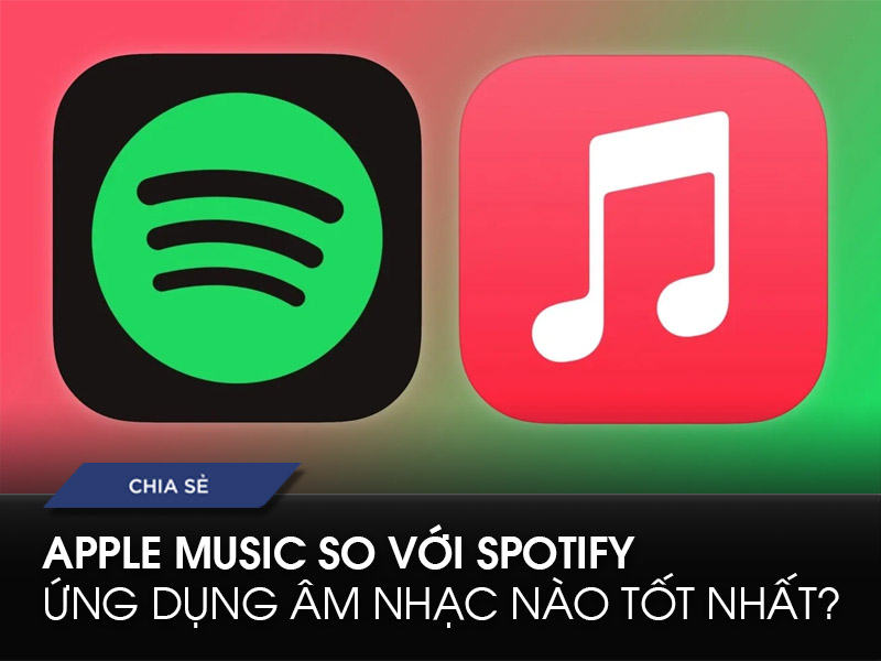 apple-music-so-voi-spotify-ung-dung-am-nhac-nao-tot-nhat-anhduyen-audio